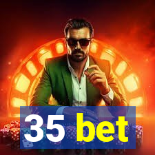 35 bet